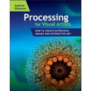 Processing for Visual Artists: How to Create Expressive Images and Interactive Art