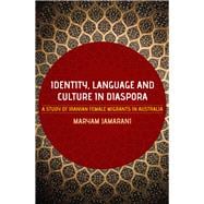 Identity, Language and Culture in Diaspora A Study of Iranian Female Migrants to Australia
