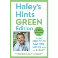 Haley's Hints Green Edition 1000 Great Tips to Save Time, Money, and the Planet!