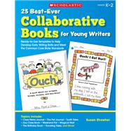 25 Best-Ever Collaborative Books for Young Writers Ready-to-Use Templates to Help Develop Early Writing Skills and Meet the Common Core State Standards