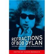Refractions of Bob Dylan Cultural appropriations of an American icon