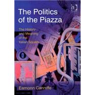 The Politics of the Piazza: The History and Meaning of the Italian Square