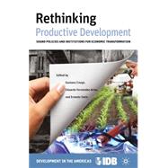 Rethinking Productive Development Sound Policies and Institutions for Economic Transformation