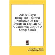 Adobe Days : Being the Truthful Narrative of the Events in the Life of A California Girl on A Sheep Ranch