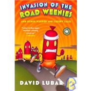 Invasion of the Road Weenies: And Other Warped and Creepy Tales