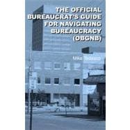 The Official Bureaucrat's Guide for Navigating Bureaucracy