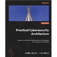 Practical Cybersecurity Architecture - Second Edition