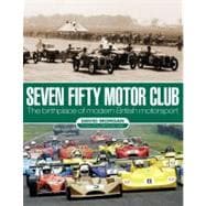Seven Fifty Motor Club : The Birthplace of Modern British Motorsport