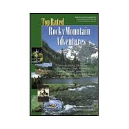 Top Rated Rocky Mountain Adventures: Includes : Colorado, Idaho, Montana, New Mexico, Utah, Wyoming, Alberta, British Columbia, Sasjatchewan and Yukon Territories