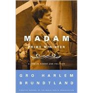 Madame Prime Minister : A Life in Power and Politics