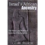 Israel's African Ancestry The Ethnic and National Genesis of the Israelites