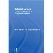 Celestial Lancets: A History and Rationale of Acupuncture and Moxa