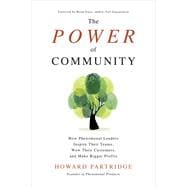 The Power of Community: How Phenomenal Leaders Inspire their Teams, Wow their Customers, and Make Bigger Profits