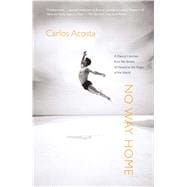 No Way Home A Dancer's Journey from the Streets of Havana to the Stages of the World