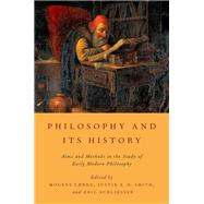 Philosophy and Its History Aims and Methods in the Study of Early Modern Philosophy