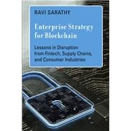 Enterprise Strategy for Blockchain Lessons in Disruption from Fintech, Supply Chains, and Consumer Industries,9780262047166
