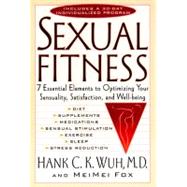 Sexual Fitness : 7 Essential Elements to Optimizing Your Sensuality, Satisfaction and Wellbeing