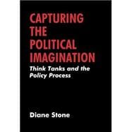Capturing the Political Imagination: Think Tanks and the Policy Process
