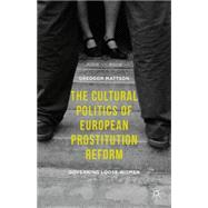 The Cultural Politics of European Prostitution Reform Governing Loose Women