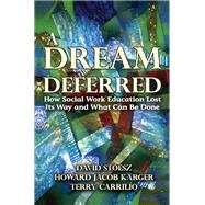 A Dream Deferred: How Social Work Education Lost Its Way and What Can be Done