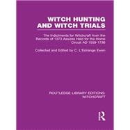 Witch Hunting and Witch Trials (RLE Witchcraft): The Indictments for Witchcraft from the Records of the 1373 Assizes Held from the Home Court 1559-1736 AD