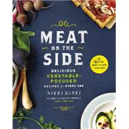 Meat on the Side Delicious Vegetable-Focused Recipes for Every Day