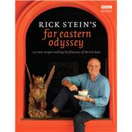 Rick Stein's Far Eastern Odyssey 150 New Recipes Evoking the Flavours of the Far East