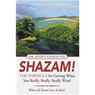 Shazam! the Formula for Getting What You Really, Really, Really Want!