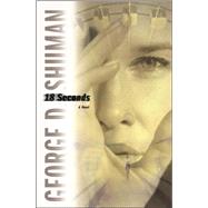 18 Seconds; A Novel