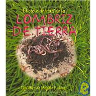 El Ciclo De Vida De La Lombriz De Tierra/ the Earthworm's Life Cycle