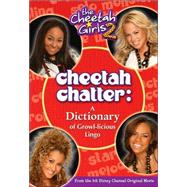 Cheetah Girls, The: Cheetah Chatter - Book #2 A Dictionary of Growl-licious Lingo - Junior Novel