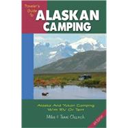 Traveler's Guide to Alaskan Camping : Alaska and Yukon Camping with RV or Tent