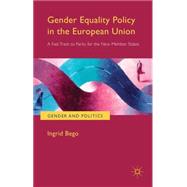 Gender Equality Policy in the European Union A Fast Track to Parity for the New Member States