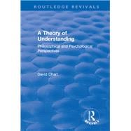 A Theory of Understanding: Philosophical and Psychological Perspectives