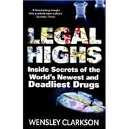 Legal Highs Inside Secrets of the World's Newest and Deadliest Drugs