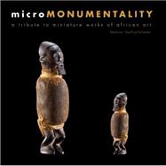 Micro Monumentality A Tribute to Miniature Works of African Art