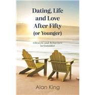 Dating, Life and Love After Fifty (or Younger) Lifestyle and Behaviors to Consider