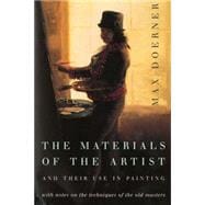 The Materials of the Artist and Their Use in Painting With Notes on Their Techniques of the Old Masters