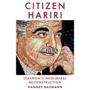 Citizen Hariri Lebanon's Neo-Liberal Reconstruction
