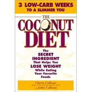 Coconut Diet : The Secret Ingredient That Helps You Lose Weight While You Eat Your Favorite Foods