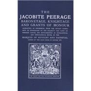 The Jacobite Peerage: Baronetage, Knightage & Grants of Honour