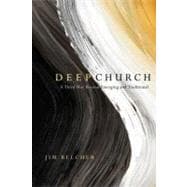 Deep Church: A Third Way Beyond Emerging and Traditional