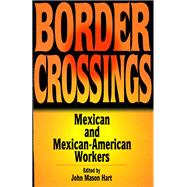Border Crossings Mexican and Mexican-American Workers