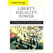 Cengage Advantage Books: Liberty, Equality, Power: A History of the American People, Volume 2: Since 1863