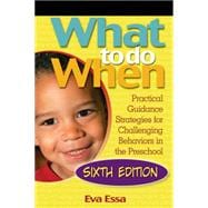 What To Do When Practical Guidance Strategies for Challenging Behaviors in the Preschool