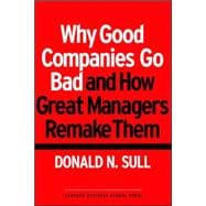 Why Good Companies Go Bad And How Great Managers Remake Them