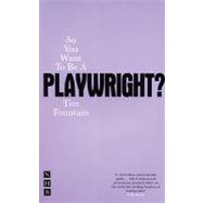 So You Want to Be a Playwright? : How to Write a Play and Get It Produced