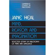 Mind, Reason and Imagination: Selected Essays in Philosophy of Mind and Language