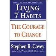 Living the 7 Habits The Courage to Change