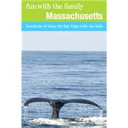 Fun with the Family Massachusetts, 7th Hundreds of Ideas for Day Trips with the Kids